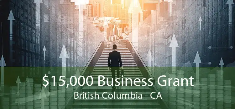 $15,000 Business Grant British Columbia - CA