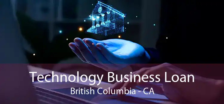 Technology Business Loan British Columbia - CA